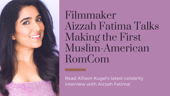 Filmmaker Aizzah Fatima Talks Making the First Muslim-American RomCom