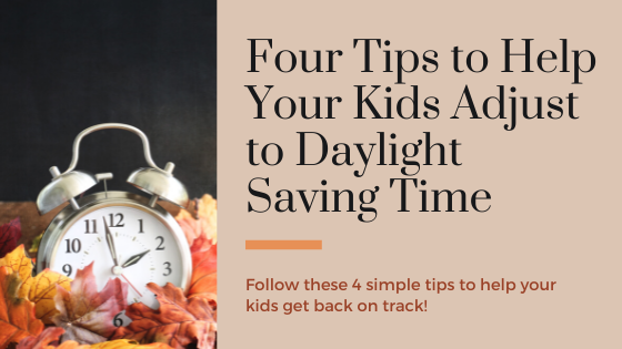 Four Tips to Help Your Kids Adjust to Daylight Saving Time