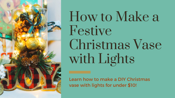 How to Make a Festive Christmas Vase with Lights (for Under $10)