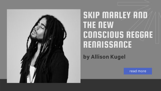 Skip Marley and the New Conscious Reggae Renaissance